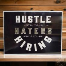 HUSTLE UNTIL YOUR HATERS ASK IF YOU'RE HIRING SIGN